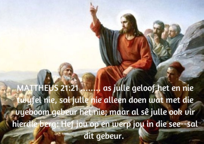 MATTHEUS 21-21 Maar Jesus antwoord en sê